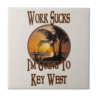 Funny Travel Im Going To Key West Work Sucks Sun Tile