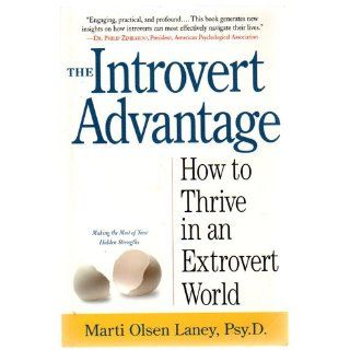 The Introvert Advantage How to Thrive in an Extrovert World Marti Olsen Laney Psy.D. 9780761123699 Books