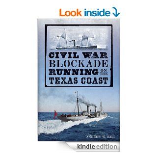 Civil War Blockade Running on the Texas Coast eBook Andrew W. Hall Kindle Store