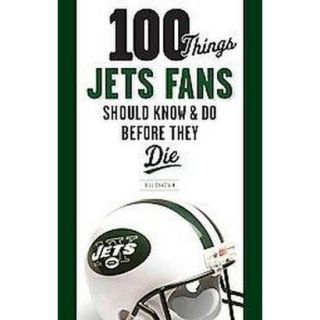 100 Things Jets Fans Should Know and Do Before T