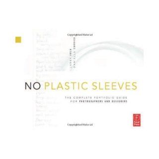 No Plastic Sleeves The Complete Portfolio Guide for Photographers and Designers 1st (first) Edition by Volk, Larry, Currier, Danielle published by Focal Press (2010) Books