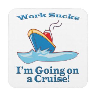 Funny Work Sucks Im Going On A Cruise Drink Coasters