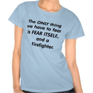Fear Firefighter T shirt