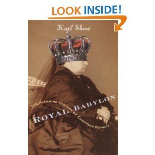 Royal Babylon The Alarming History of European Royalty eBook Karl Shaw Kindle Store