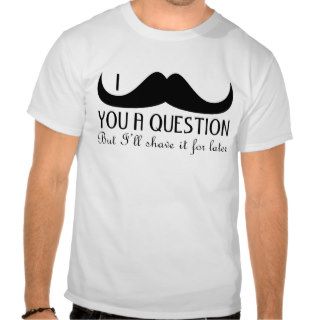 Trendy and cool I mustache you a question T shirts