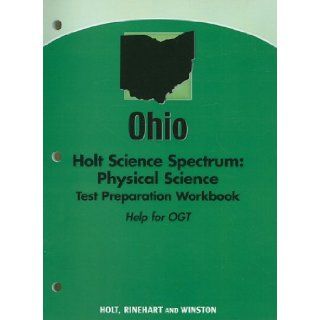 Holt Science Spectrum Physical Science with Earth and Space Science Ohio Holt Science Spectrum Physical Science Test Preparation Workbook (Help for (Sci Spec Phys 2008 E/S) RINEHART AND WINSTON HOLT 9780030962097 Books