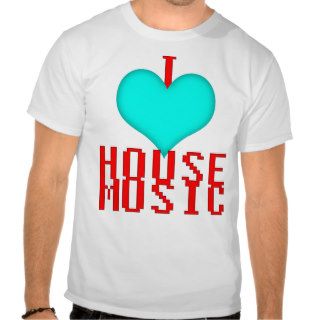 I Love House Music Tshirt