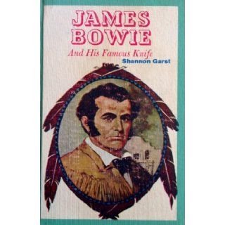 James Bowie and His Famous Knife Shannon Garst Books