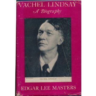 Vachel Lindsay A Biography Edgar Lee Masters Books