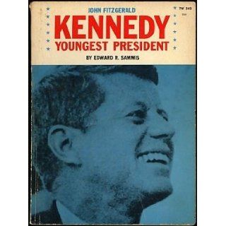 John Fitzgerald Kennedy Youngest President Edward R. Sammis Books