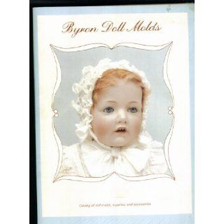 Byron Doll Molds. Catalog of Doll Molds, Supplies, and Accessories. 58 Pages. Byron Books