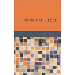 For Woman s Love E. D. E. N. Southworth 9781426492020 Books