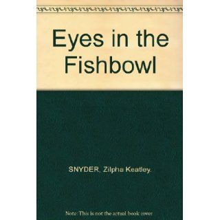 Eyes in the Fishbowl Zilpha Keatley. SNYDER Books