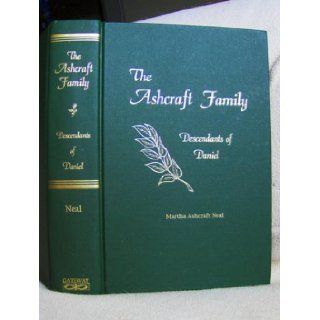 The Ashcraft family Descendants of Daniel Martha Ashcraft Neal Books