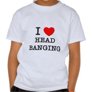 I Love Head Banging Shirts