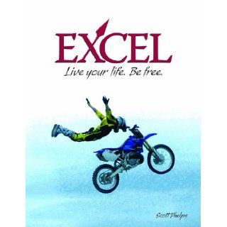 Excel Live Your Life. Be Free. Scott Phelps 9780977201006 Books