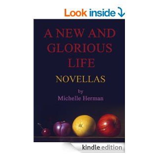 A New and Glorious Life   Kindle edition by Michelle Herman. Literature & Fiction Kindle eBooks @ .