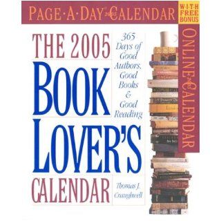 The Book Lover's Page A Day Calendar 2005 365 Days of Good Authors, Good Books & Good Reading (Page A Day Calendars) Thomas J. Craughwell 9780761131984 Books