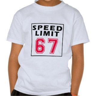 Speed limit 67 birthday designs tshirt