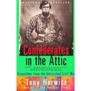 Confederates in the Attic Dispatches from the Unfinished Civil War Tony Horwitz 9780679758334 Books