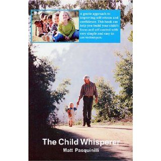 The Child Whisperer Matt Pasquinilli 9780971214606 Books