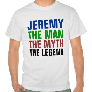 Jeremy the man, the myth, the legend t shirt