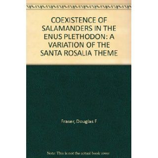 COEXISTENCE OF SALAMANDERS IN THE ENUS PLETHODON A VARIATION OF THE SANTA ROSALIA THEME Douglas F Fraser Books