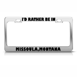 I'd Rather Be In Missoula Montana Metal License Plate Frame Tag Holder Automotive