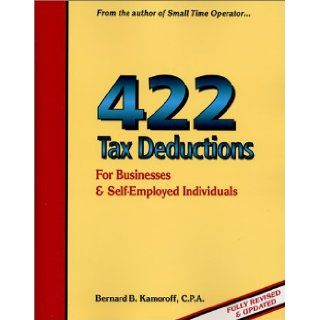 422 Tax Deductions for Business and Self Employed Individuals (475 Tax Deductions for Businesses & Self Employed Individuals) Bernard B. Kamoroff 9780917510212 Books