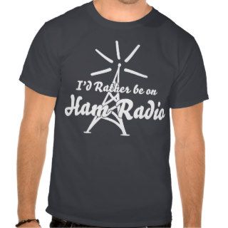 I'd Rather Be On Ham Radio T Shirt