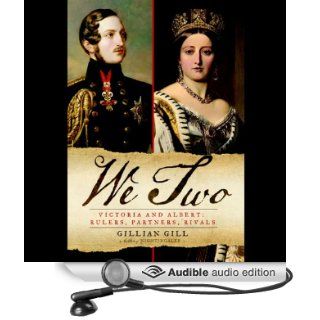 We Two Victoria and Albert Rulers, Partners, Rivals (Audible Audio Edition) Gillian Gill, Rosalyn Landor Books