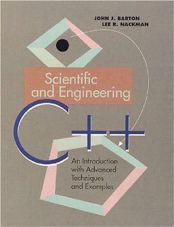 Scientific and Engineering C++ An Introduction with Advanced Techniques and Examples (0785342533934) John J. Barton, Lee R. Nackman Books