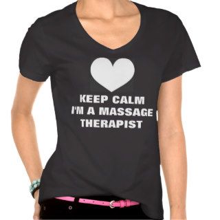 Keep Calm I'm a Massage Therapist T shirt
