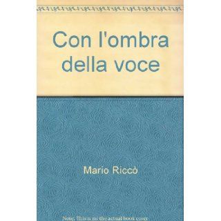 Con l'ombra della voce Mario Ricc 9788881030996 Books