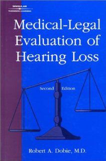 Medical Legal Evaluation of Hearing Loss (9780769300528) Robert  A. Dobie Books