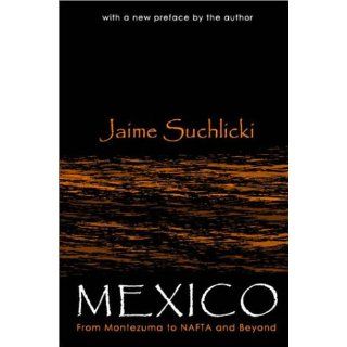 Mexico From Montezuma to Nafta, Chiapas, and Beyond (9780765806529) Jaime Suchlicki Books