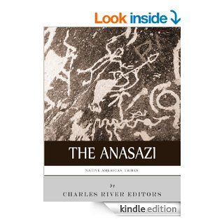 Native American Tribes The History and Culture of the Anasazi (Ancient Pueblo) eBook Charles River Editors Kindle Store