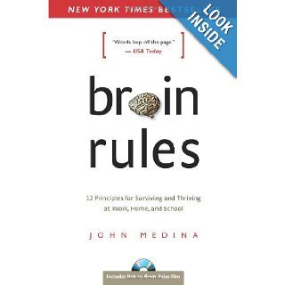 Brain Rules 12 Principles for Surviving and Thriving at Work, Home, and School John Medina 9780979777745 Books