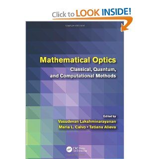 Mathematical Optics Classical, Quantum, and Computational Methods Vasudevan Lakshminarayanan, Mara L. Calvo, Tatiana Alieva 9781439869604 Books