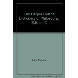 The Harper Collins Dictionary of Philosophy, Edition 2 Petr Angels Books
