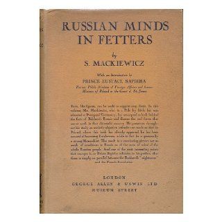 Russian Minds in Fetters / by S. Mackiewicz ; with an Introduction by Prince Eustace Sapieha Stanislaw (1896 1966) Mackiewicz Books