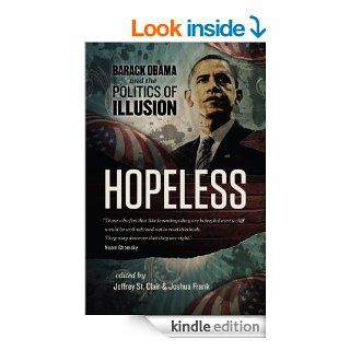 Hopeless Barack Obama and the Politics of Illusion eBook Jeffrey St. Clair, Joshua Frank, Kevin Alexander Gray, Kathy Kelly, Ralph Nader Kindle Store