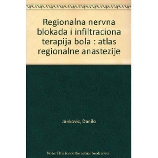 Regionalna nervna blokada i infiltraciona terapija bola  atlas regionalne anastezije Danilo Jankovic 9788683563241 Books