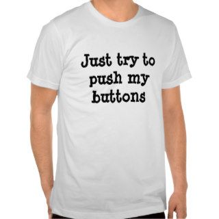 Just try to push my buttons men's t shirt