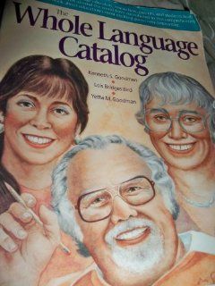 The Whole Language Catalog Kenneth S. Goodman, Lois Bridges Bird, Yetta M. Goodman 9780070201026 Books