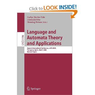 Language and Automata Theory and Applications Second International Conference, LATA 2008, Tarragona, Spain, March 13 19, 2008, Revised PapersComputer Science and General Issues) Carlos Martin Vide, Friedrich Otto, Henning Fernau Books