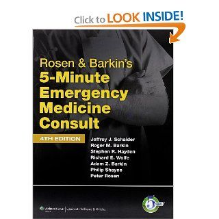 Rosen & Barkin's 5 Minute Emergency Medicine Consult (The 5 Minute Consult Series) (9781608316304) Jeffrey J. Schaider MD, Roger M. Barkin MD, Stephen R. Hayden MD, Richard E. Wolfe MD, Adam Z. Barkin MD, Philip Shayne MD, Peter Rosen MD Books