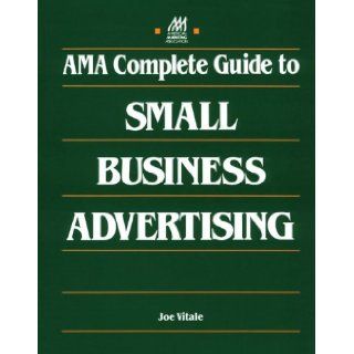 AMA Complete Guide to Small Business Advertising Joe Vitale, Joseph G. Vitale, Anne Knudsen 9780844235943 Books