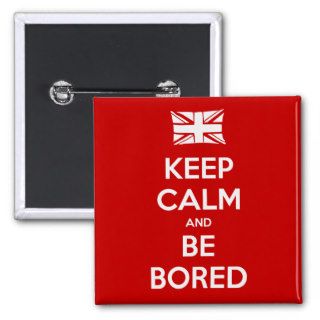 Keep Calm and Be Bored Pinback Button