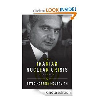 The Iranian Nuclear Crisis A Memoir   Kindle edition by Seyed Hossein Mousavian. Politics & Social Sciences Kindle eBooks @ .